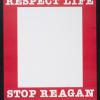 Respect life; Stop Reagan