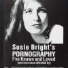 Susie Brights' Pornography I've KNown and Loved (And Even Been Offended By)