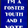 I'm a Foster Youth and I Vote