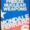 Freeze nuclear weapons: Mondale Ferraro: Nov. 6