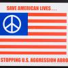 Save American Lives... By Stopping U.S. Aggression Abroad