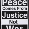 Peace comes from Justice not War