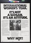 International Women's Year. Its' not a slogan, it's an attitude.