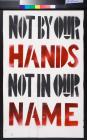 Not by our hands : not in our name