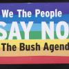 We the people say no to the Bush agenda
