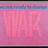 we are ready to change : War : Love : Peace