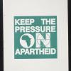 Keep The Pressure On Apartheid