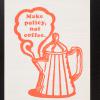 Make policy, not coffee