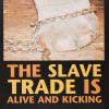 The Slave Trade is Alive and Kicking