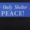 Our Only Shelter is PEACE!