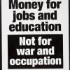 Money for jobs and education not for war and occupation