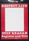 Respect life; Stop Reagan