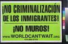 ?No Criminalizati?n de los Inmigrantes!  ?No Muros!
