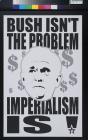 Bush Isn't The Problem Imperialism Is!