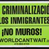 ?No Criminalizati?n de los Inmigrantes!  ?No Muros!