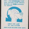 The Law Requires That You Inform Your Draft Board of All Changes in Status, Obey The Law to the Letter, Jam Your Board May 1970.