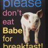 Please don't eat Babe for breakfast