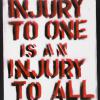 An Injury To One Is An Injury To All