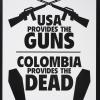 USA Provides the Guns Colombia Provides the Dead