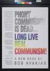 Phony Communism is Dead...Long Live Real Communism!