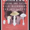 Warning!  Picking and Eating Wild Mushrooms Can Kill You!