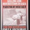 Killing and Destruction in Gaza Paid for by out Tax $, End the Occupation, Stop U.S. Aid to Israel