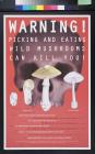 Warning!  Picking and Eating Wild Mushrooms Can Kill You!