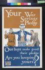 Your War Savings Pledge: Our boys make good their pledge: Are you Keeping yours?