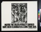 Maybe the death penalty should have been eliminated a long time ago