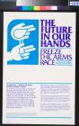 The future in our hands: freeze the arms race U.S. - U.S.S.R.